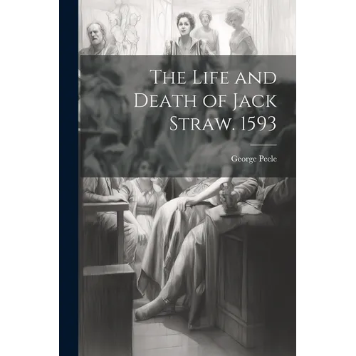 The Life and Death of Jack Straw. 1593 - Paperback
