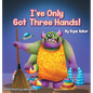 I've Only Got Three Hands!: Teach Your Children to Keep Their Room Clean - Hardcover