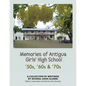 Memories of Antigua Girls' High School: 50's, 60's, 70's - Paperback