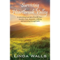 Surviving Heartbreak Valley: A wrenching true tale of horrific loss-murders, love, obsession, stalking, and surviving through faith! - Paperback