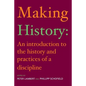 Making History: An Introduction to the History and Practices of a Discipline - Paperback