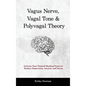 Vagus Nerve, Vagal Tone & Polyvagal Theory: Activate Your Natural Healing Power to Reduce Depression, Anxiety and Stress - Hardcover