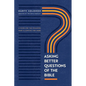 Asking Better Questions of the Bible: A Guide for the Wounded, Wary, and Longing for More - Paperback