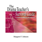 Drama Teacher's Survival Guide: A Complete Toolkit for Theatre Arts - Hardcover