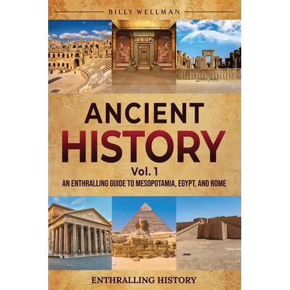 Ancient History Vol. 1: An Enthralling Guide to Mesopotamia, Egypt, and Rome - Paperback