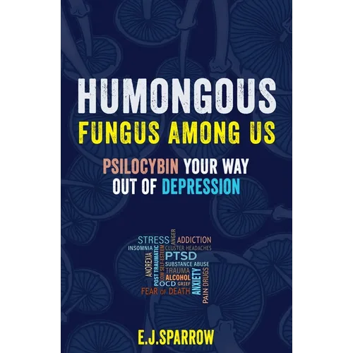 Psilocybin Your Way Out of Depression: Humongous Fungus Among Us - Paperback