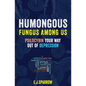 Psilocybin Your Way Out of Depression: Humongous Fungus Among Us - Paperback