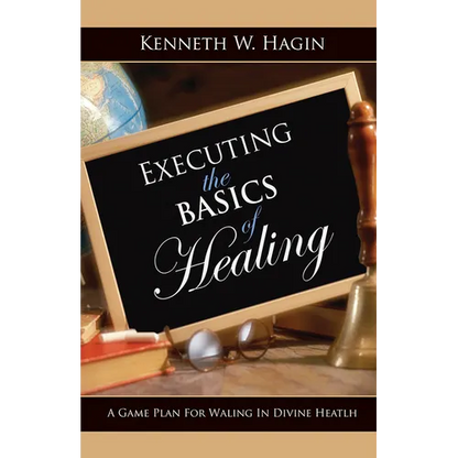 Executing the Basics of Healing: A Game Plan for Walking in Divine Health - Paperback