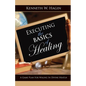 Executing the Basics of Healing: A Game Plan for Walking in Divine Health - Paperback