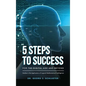 5 Steps to Success for the Digital Age and Beyond: Studies in the Application of Logical-Mathematical Intelligence - Hardcover