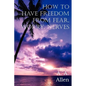 How to Have Freedom from Fear, Worry, Nerves - Paperback