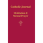 Catholic Journal. Meditation & Mental Prayer: Aquiring the Scantity Necessary For Salvation - Hardcover