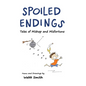 Spoiled Endings: Tales of Mishap and Misfortune - Hardcover