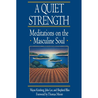 A Quiet Strength: Meditations on the Masculine Soul - Paperback