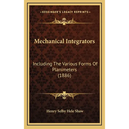 Mechanical Integrators: Including The Various Forms Of Planimeters (1886) - Hardcover
