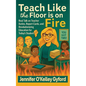Teach Like the Floor Is on Fire - Paperback