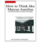How to Think like Marcus Aurelius.: The Roman Emperor and Stoic Philosophy. - Paperback