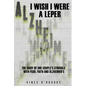 I Wish I Were a Leper: The Diary of One Couple's Struggle with Fear, Faith and Alzheimer's - Paperback