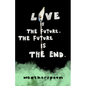 Love Is The Future, The Future Is The End - Paperback