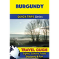 Burgundy Travel Guide (Quick Trips Series): Sights, Culture, Food, Shopping & Fun - Paperback
