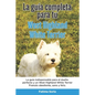 La Guía Completa Para Tu West Highland White Terrier: La guía indispensable para el dueño perfecto y un West Highland White Terrier obediente, sano y - Paperback