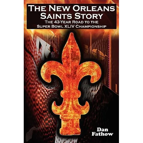The New Orleans Saints Story: The 43-Year Road to the 2009 Super Bowl Championship - Paperback