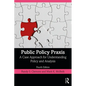 Public Policy Praxis: A Case Approach for Understanding Policy and Analysis - Paperback