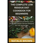 The Complete Low Residue Diet Cookbook for Beginners: Easy and Delicious Breakfast, lunch, dinner and dessert Recipes designed for Low residue diet - Paperback
