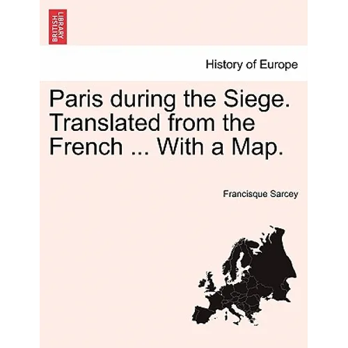 Paris During the Siege. Translated from the French ... with a Map. - Paperback