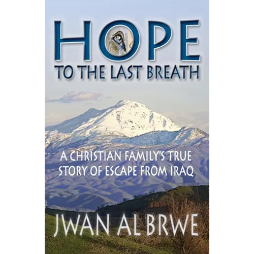 Hope to the Last Breath: A Christian Family's True Story of Escape From Iraq - Paperback
