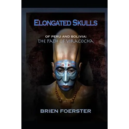 Elongated Skulls of Peru and Bolivia: The Path of Viracocha: Traveler's Edition - Paperback