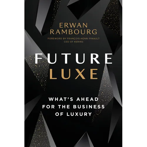 Future Luxe: What's Ahead for the Business of Luxury - Hardcover