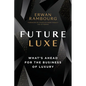 Future Luxe: What's Ahead for the Business of Luxury - Hardcover