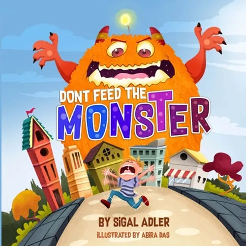 Dont Feed the Monster: Help Kids Overcome their Fears - Paperback