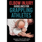 Elbow Injury Guidelines for Grappling Athletes - Paperback