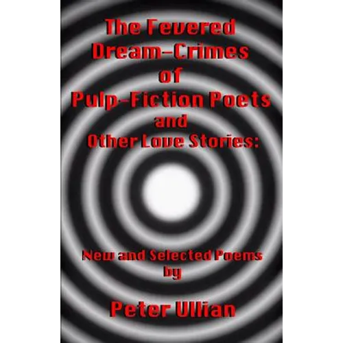 The Fevered Dream-Crimes of Pulp-Fiction Poets and Other Love Stories: New and Selected Poems - Paperback