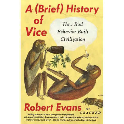 A Brief History of Vice: How Bad Behavior Built Civilization - Paperback