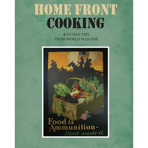 Home Front Cooking: Kitchen Tips from World War One - Paperback