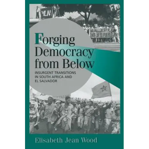 Forging Democracy from Below: Insurgent Transitions in South Africa and El Salvador - Paperback