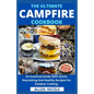 The Ultimate Campfire Cookbook: An Essential Guide With Quick, Nourishing And Healthy Recipes For Outdoor Cooking - Paperback