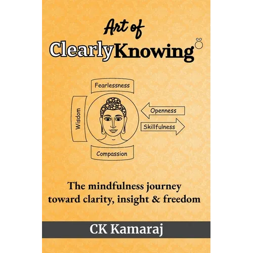 Art Of ClearlyKnowing: The mindfulness journey toward clarity, insight & freedom - Paperback