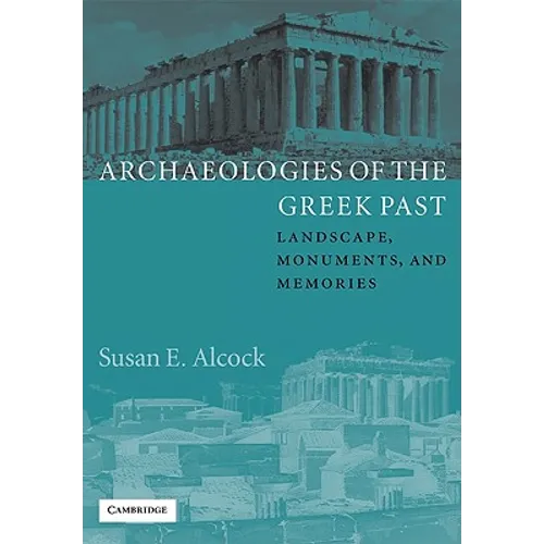 Archaeologies of the Greek Past: Landscape, Monuments, and Memories - Paperback