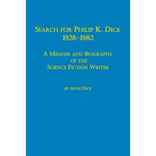 Search for Philip K. Dick, 1928-1982 a Memoir and Biography of the Science Fiction Writer - Paperback