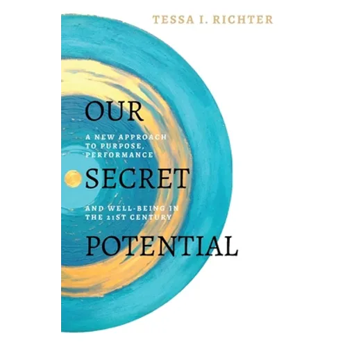 Our Secret Potential: A new approach to purpose, performance and well-being in the 21st century - Paperback