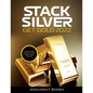 Stack Silver Get Gold 2022: Step by Step Guide to Buy Gold and Silver - Paperback