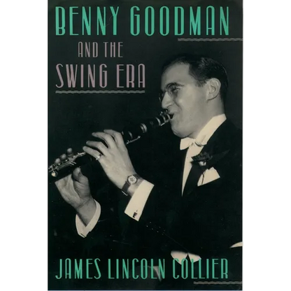 Benny Goodman and the Swing Era - Hardcover