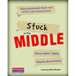 Stuck in the Middle: Helping Adolescents Read and Write in the Content Areas - Paperback