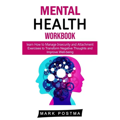 Mental Health Workbook: learn How to Manage Insecurity and Attachment (Exercises to Transform Negative Thoughts and Improve Well-being) - Paperback