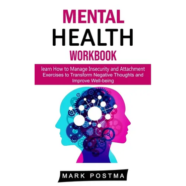 Mental Health Workbook: learn How to Manage Insecurity and Attachment (Exercises to Transform Negative Thoughts and Improve Well-being) - Paperback