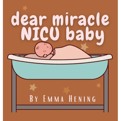 Dear Miracle NICU Baby - Hardcover